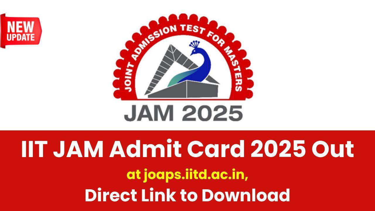 IIT JAM Admit Card 2025 Released: Download at jam2025.iitd.ac.in